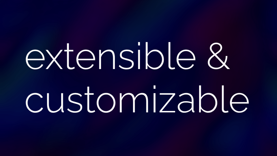 extensible & customizable